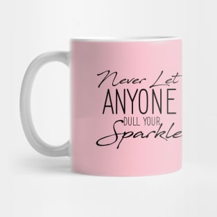 Inspirational Quote Never Let Anyone Dull your Sparkle Mug